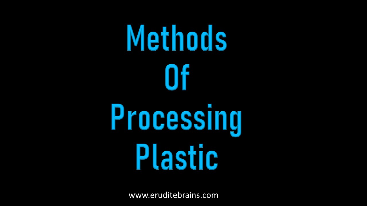 Methods of Processing Plastic-Eruditebrainsbrains.com